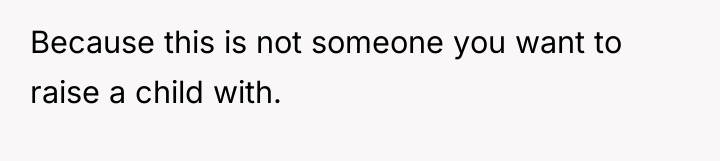 Because this is not someone you want to raise a...
