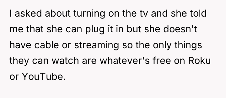 I asked about turning on the tv and she told...
