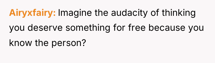 Airyxfairy Imagine the audacity of thinking you deserve something for...
