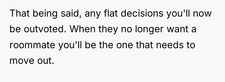 That being said, any flat decisions you'll now be outvoted....