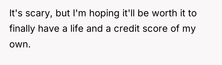 It's scary, but I'm hoping it'll be worth it to...