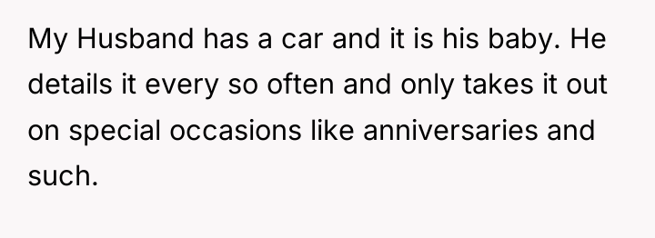 My Husband has a car and it is his baby....