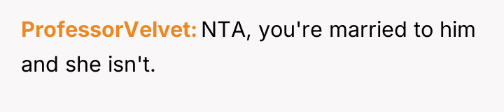 ProfessorVelvet NTA, you're married to him and she isn't.