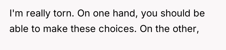 I'm really torn. On one hand, you should be able...