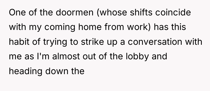 One of the doormen (whose shifts coincide with my coming...