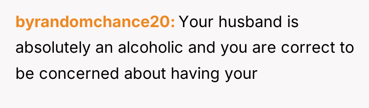 byrandomchance20 Your husband is absolutely an alcoholic and you are...