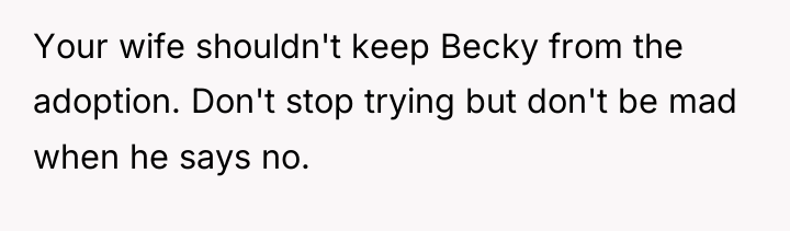 Your wife shouldn't keep Becky from the adoption. Don't stop...