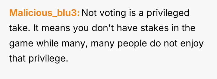 Malicious_blu3 Not voting is a privileged take. It means you...