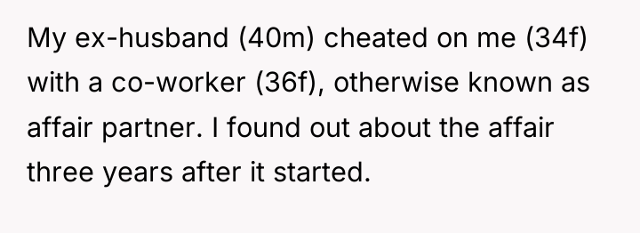 My ex-husband (40m) cheated on me (34f) with a co-worker...