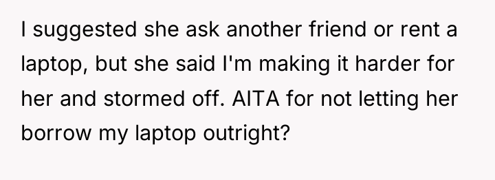 I suggested she ask another friend or rent a laptop,...