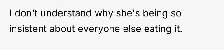 I don't understand why she's being so insistent about everyone...