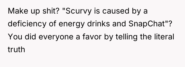 Make up shit? "Scurvy is caused by a deficiency of...