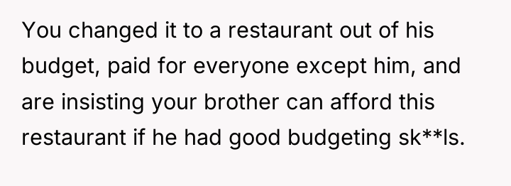 You changed it to a restaurant out of his budget,...