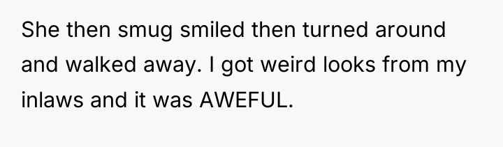 She then smug smiled then turned around and walked away....