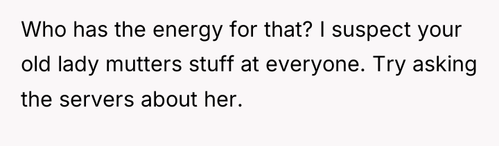 Who has the energy for that? I suspect your old...
