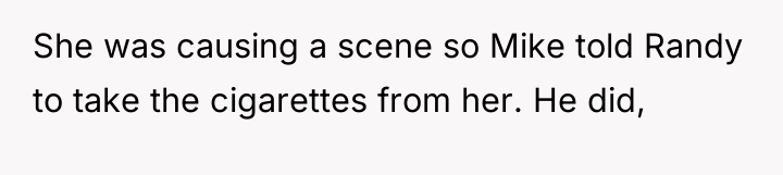 She was causing a scene so Mike told Randy to...