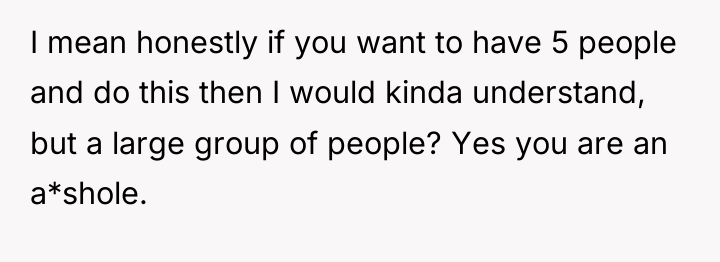I mean honestly if you want to have 5 people...