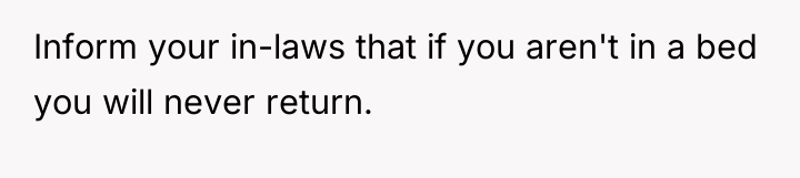 Inform your in-laws that if you aren't in a bed...
