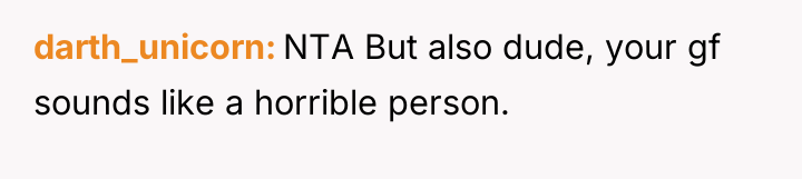 darth_unicorn NTA But also dude, your gf sounds like a...