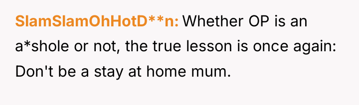 SlamSlamOhHotD**n Whether OP is an a*shole or not, the true...