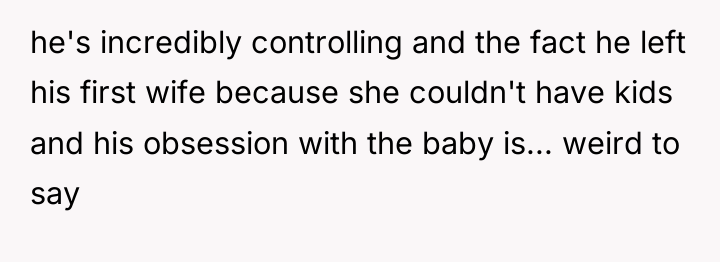 he's incredibly controlling and the fact he left his first...