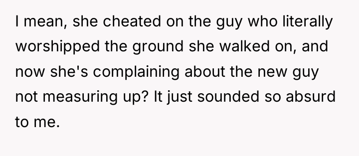 I mean, she cheated on the guy who literally worshipped...