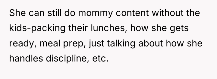 She can still do mommy content without the kids-packing their...