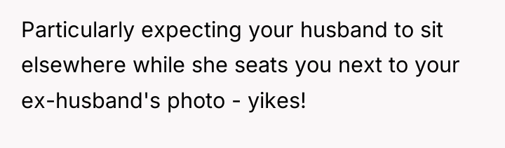 Particularly expecting your husband to sit elsewhere while she seats...