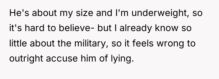 He's about my size and I'm underweight, so it's hard...