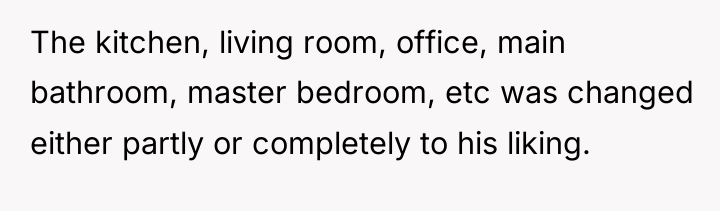 The kitchen, living room, office, main bathroom, master bedroom, etc...
