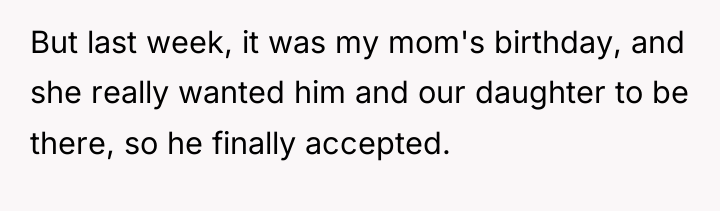 But last week, it was my mom's birthday, and she...