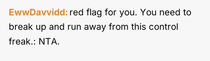 EwwDavvidd red flag for you. You need to break up...