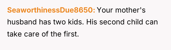SeaworthinessDue8650 Your mother's husband has two kids. His second child...