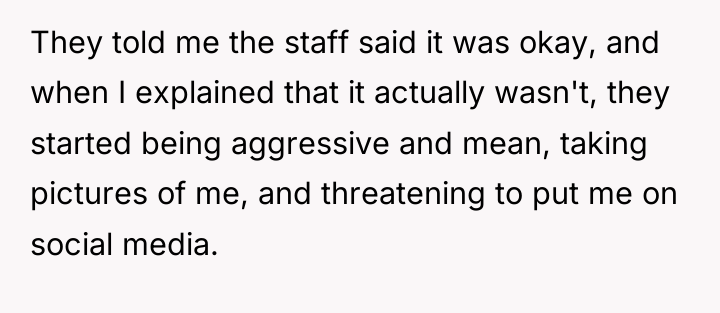 They told me the staff said it was okay, and...