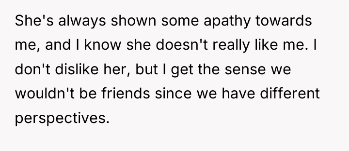 She's always shown some apathy towards me, and I know...