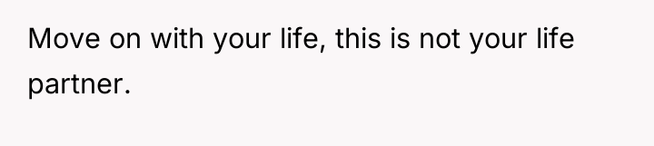 Move on with your life, this is not your life...