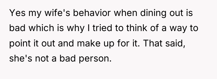 Yes my wife's behavior when dining out is bad which...