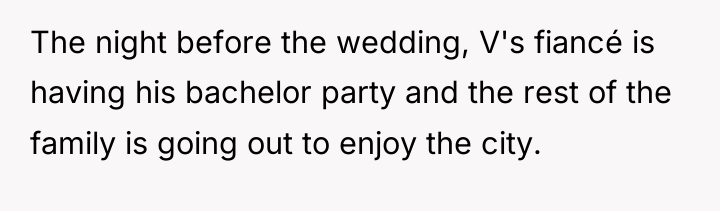 The night before the wedding, V's fiancé is having his...
