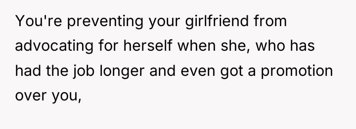 You're preventing your girlfriend from advocating for herself when she,...
