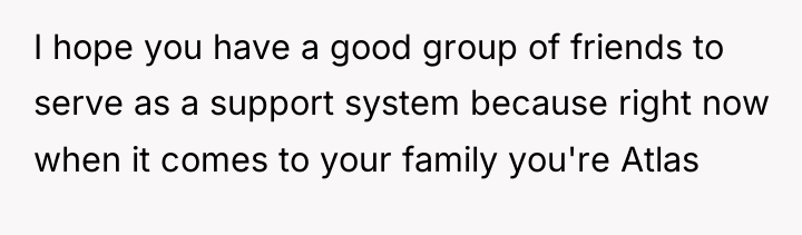 I hope you have a good group of friends to...