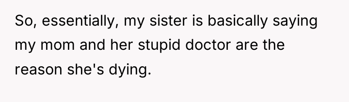 So, essentially, my sister is basically saying my mom and...