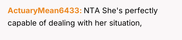 ActuaryMean6433 NTA She's perfectly capable of dealing with her situation,