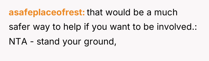 asafeplaceofrest that would be a much safer way to help...