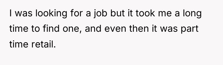 I was looking for a job but it took me...