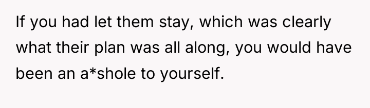 If you had let them stay, which was clearly what...