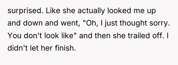 surprised. Like she actually looked me up and down and...