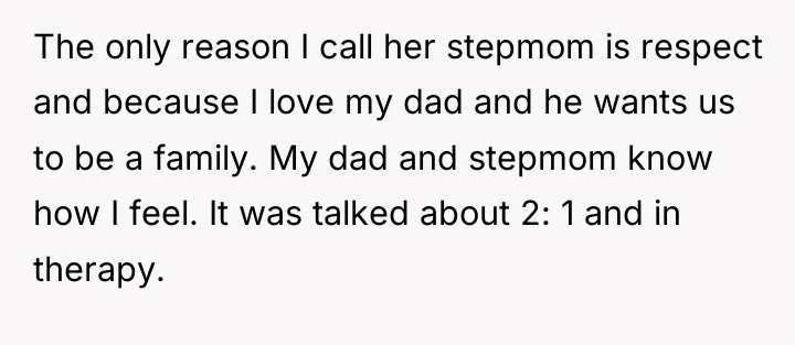 The only reason I call her stepmom is respect and...