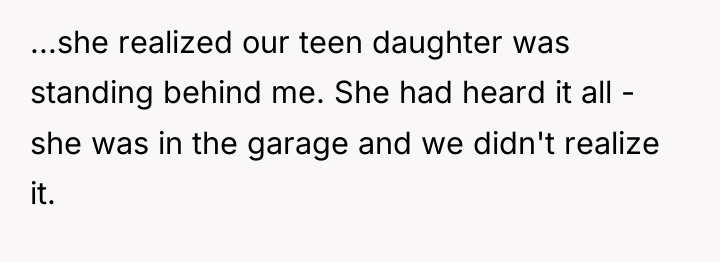 ...she realized our teen daughter was standing behind me. She...