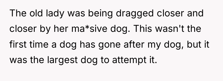 The old lady was being dragged closer and closer by...