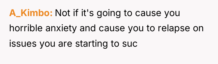 A_Kimbo Not if it's going to cause you horrible anxiety...